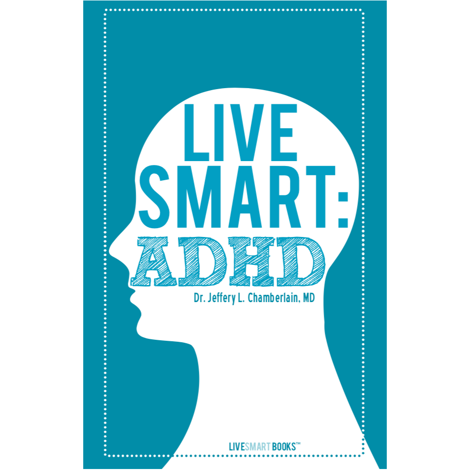 LIVE SMART: ADHD - Dr. Jeffery L. ChamberLain, MD