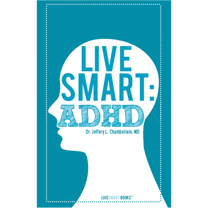 LIVE SMART: ADHD - Dr. Jeffery L. ChamberLain, MD